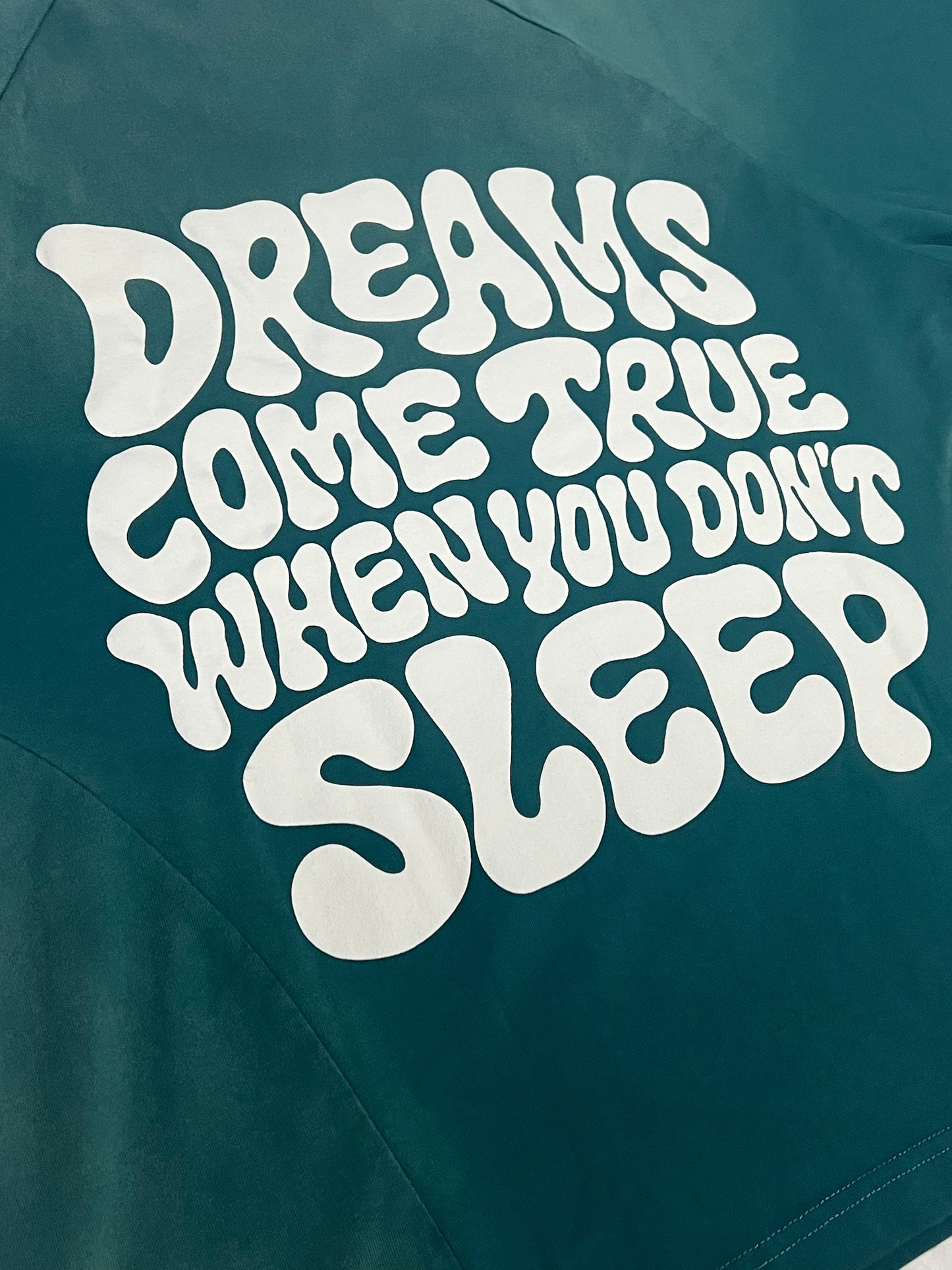 "Dreams come true when you don't sleep" T-shirt