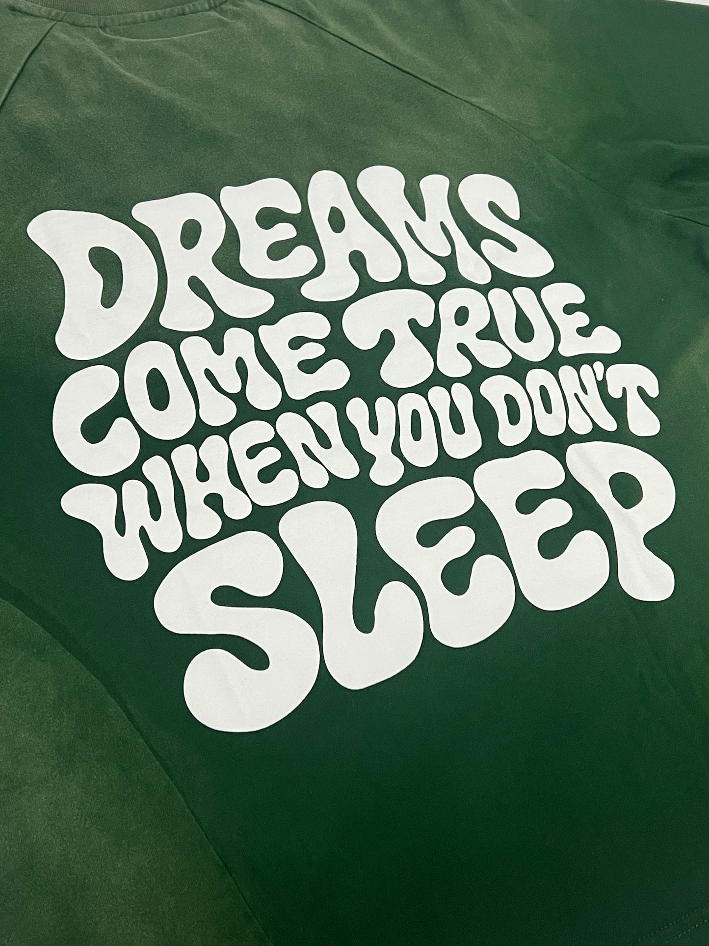 "Dreams come true when you don't sleep" T-shirt